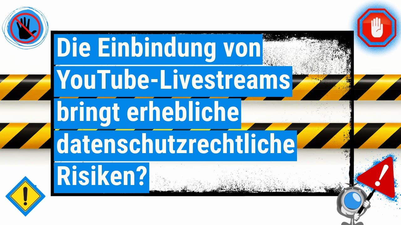 Grafik mit dem Text 'Die Einbindung von YouTube-Livestreams bringt erhebliche datenschutzrechtliche Risiken?' in weißer Schrift auf blauem Hintergrund. Der Hintergrund enthält schwarz-gelbe Absperrbänder und einen grungy Textur-Effekt. Links ist ein Symbol mit einem Stoppschild, rechts ein weiteres Stoppschild mit einer Hand. Unten rechts ist eine animierte Figur mit einem Kamera-Objektiv als Kopf zu sehen, die ein Warnschild hochhält.