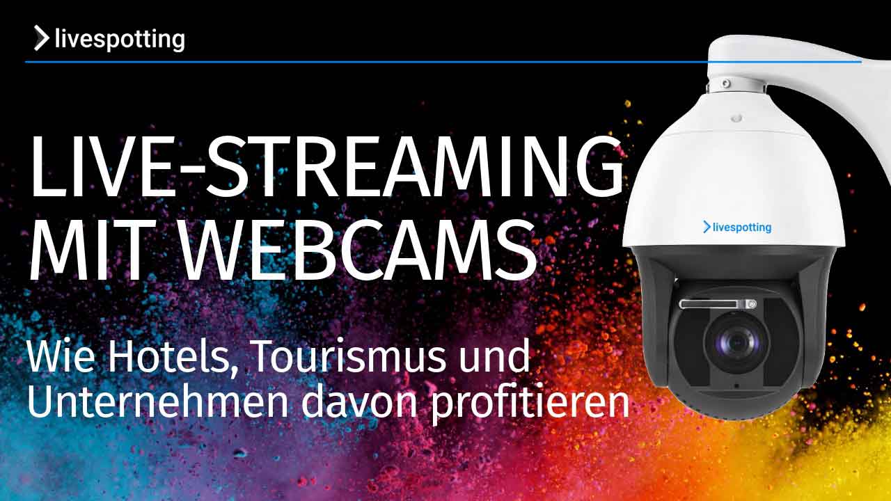 Live-Streaming mit Panorama-Webcams: Mehr Erfolg für Hotels, Tourismus & Business