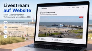Livestream auf der Website: echte Livebilder schaffen Vertrauen und unterstützen SEO.