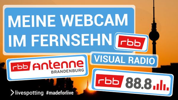 Webcams der Region mit livespotting ohne großen Aufwand ins Fernsehen zum rbb Visual Radio bei Antenne Brandenburg und rbb 88.8.