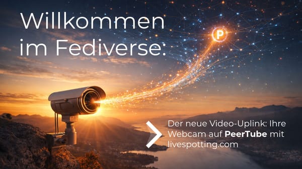 Die livespotting PeerTube-Instanz: So bringen wir Webcams und Livestreams ins Fediverse.