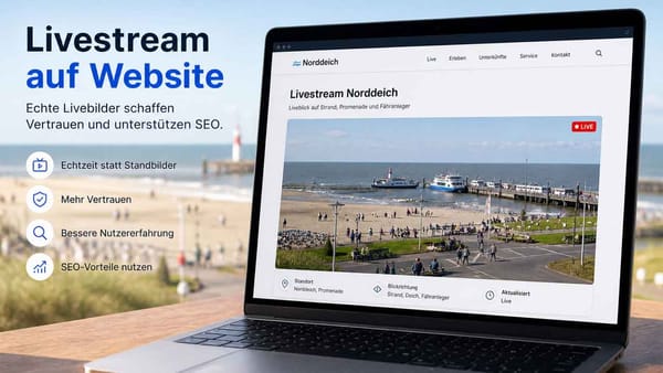 Livestream auf der Website: echte Livebilder schaffen Vertrauen und unterstützen SEO.